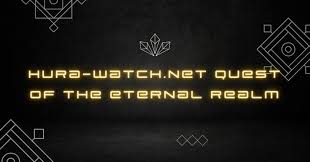 Hura-watch.net Quest of the Eternal Realm